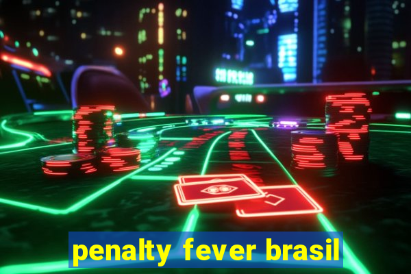 penalty fever brasil